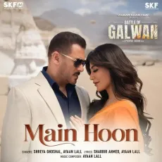 Main Hoon - Battle Of Galwan - Ayaan Lall, Shreya Ghoshal, Shabbir Ahmed MP3 Songs