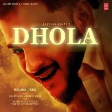 Dhola - Millind Gaba - Millind Gaba, Asli Gold, Star Boy LOC, Dhrruv Yogi, Charanjit Ahuja MP3 Songs