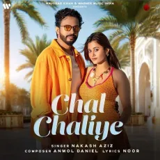 Chal Chaliye (feat Anjali Arora) - Nakash Aziz - Nakash Aziz, Anmol Daniel MP3 Songs