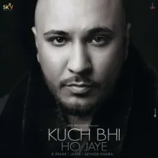 Kuch Bhi ho Jaye - B Praak MP3 Songs