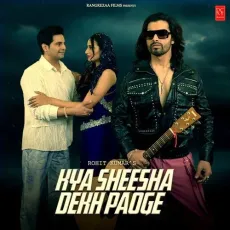 Kya Sheesha Dekh Paoge - Nakash Aziz - Nakash Aziz, Sushmita Yadav, Vyom Singh Rajput MP3 Songs