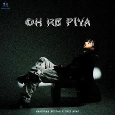 Oh Re Piya - Maninder Buttar Mp3 Song Download Now - Maninder Buttar, Trip Beats MP3 Songs