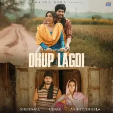 Dhup Lagdi - Shehnaaz Gill, Udaar, Aniket Shukla MP3 Songs