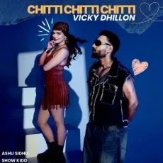 Chitti Chitti Chitti - Vicky Dhillon, Show Kidd, Ashu Sidhu MP3 Songs