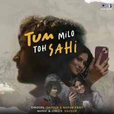 Tum Milo Toh Sahi - Saudur - Saudur, Nupur Pant MP3 Songs
