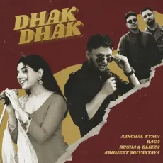 Dhak Dhak - Aanchal Tyagi - Aanchal Tyagi, Raga, Rusha &amp; Blizza, Abhijeet Srivastava MP3 Songs