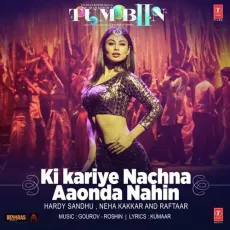 Ki Kariye Nachna Aaonda Nahin - Harrdy Sandhu, Neha Kakkar, Raftaar MP3 Songs