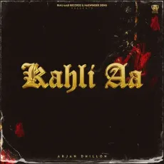Kahli Aa - Arjan Dhillon - Arjan Dhillon, MXRCI MP3 Songs