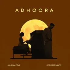 Adhoora - Aanchal Tyagi - Aanchal Tyagi, Madhur Sharma MP3 Songs