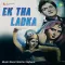 Gham - E - Zindagi Uthaoon Kahan Tak - Ek Tha Ladka