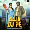 Aaja DJ Pe


 - Rahul Puthi MP3 Song Download