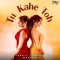 Tu Kahe Toh - Sukriti Kakar
