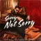 SORRY NOT SORRY