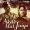 Chal Chal Chal Mere Dil - Akeli Mat Jaiyo