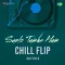Sunlo Tumhe Hum Chill Flip - Saithis