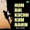 Ja Laut Ja Parwane - Hum Bhi Kuchh Kum Nahin