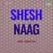 Jago Jhanjhar Jhanan - Shesh Naag