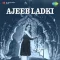 Ajeeb Ladki