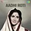 Dila Do Ek Roti Ka Tukda - Aadhi Roti