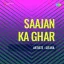 Gairon Ke Sang Janewale - Saajan Ka Ghar