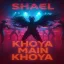 Khoya Main Khoya - Shael Oswal - Khoya Main Khoya - Shael Oswal