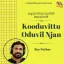 Kooduvittu Oduvil Njaan